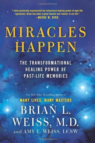 Brian L. Weiss/Miracles Happen@ The Transformational Healing Power of Past-Life M